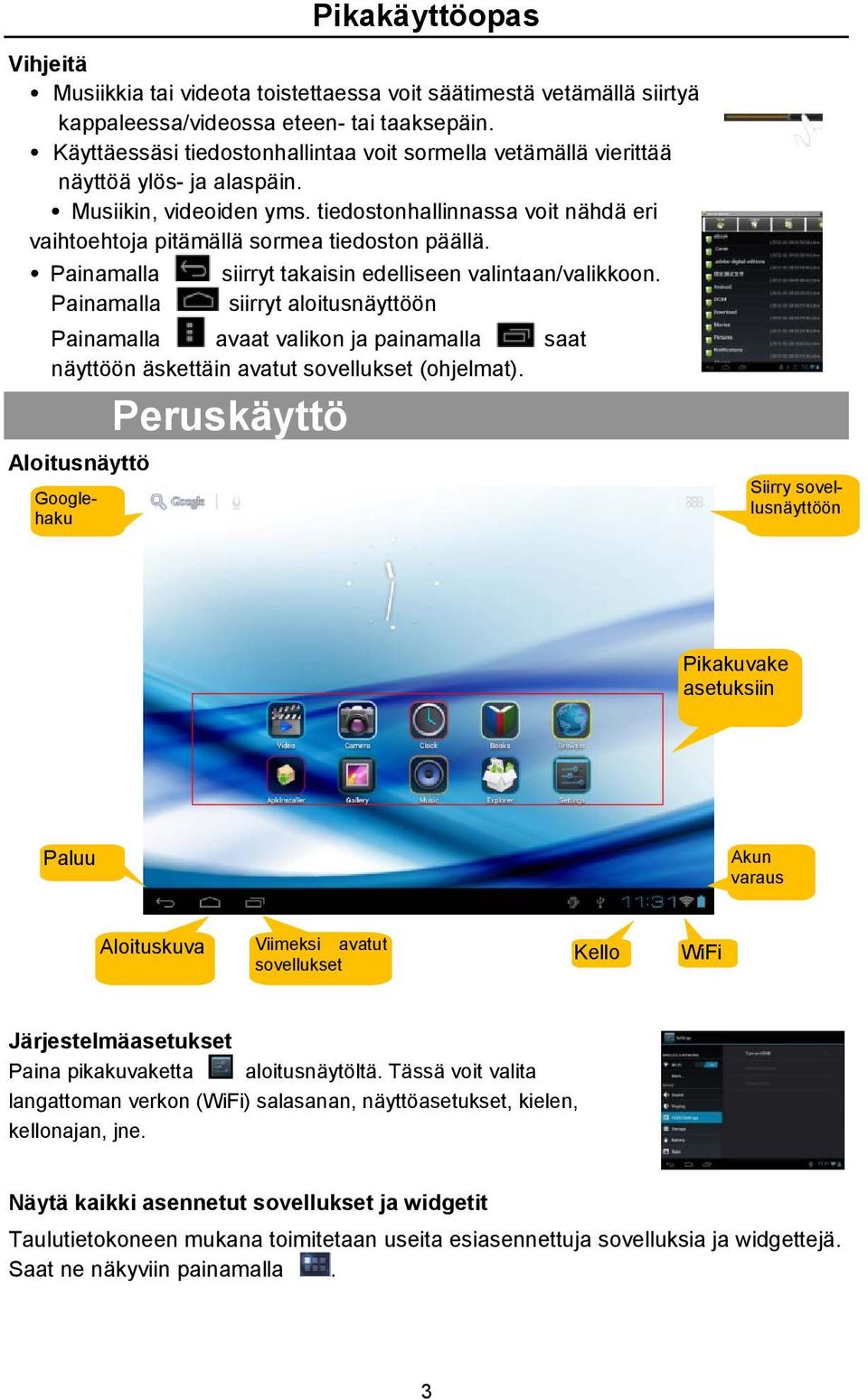 tiedostonhallinnassa voit nähdä eri vaihtoehtoja pitämällä sormea tiedoston päällä. Painamalla Painamalla siirryt takaisin edelliseen valintaan/valikkoon.