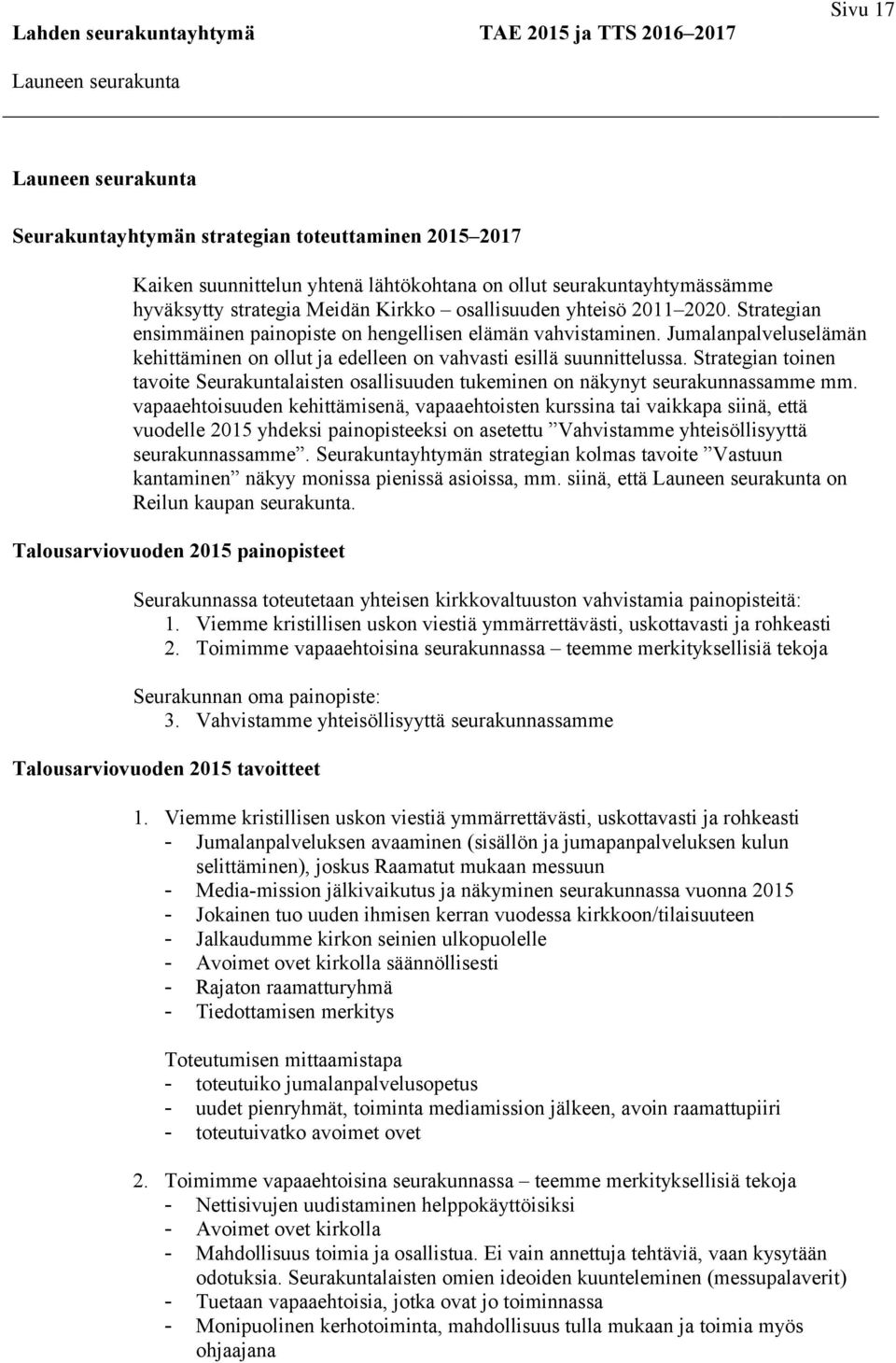 Strategian toinen tavoite Seurakuntalaisten osallisuuden tukeminen on näkynyt seurakunnassamme mm.