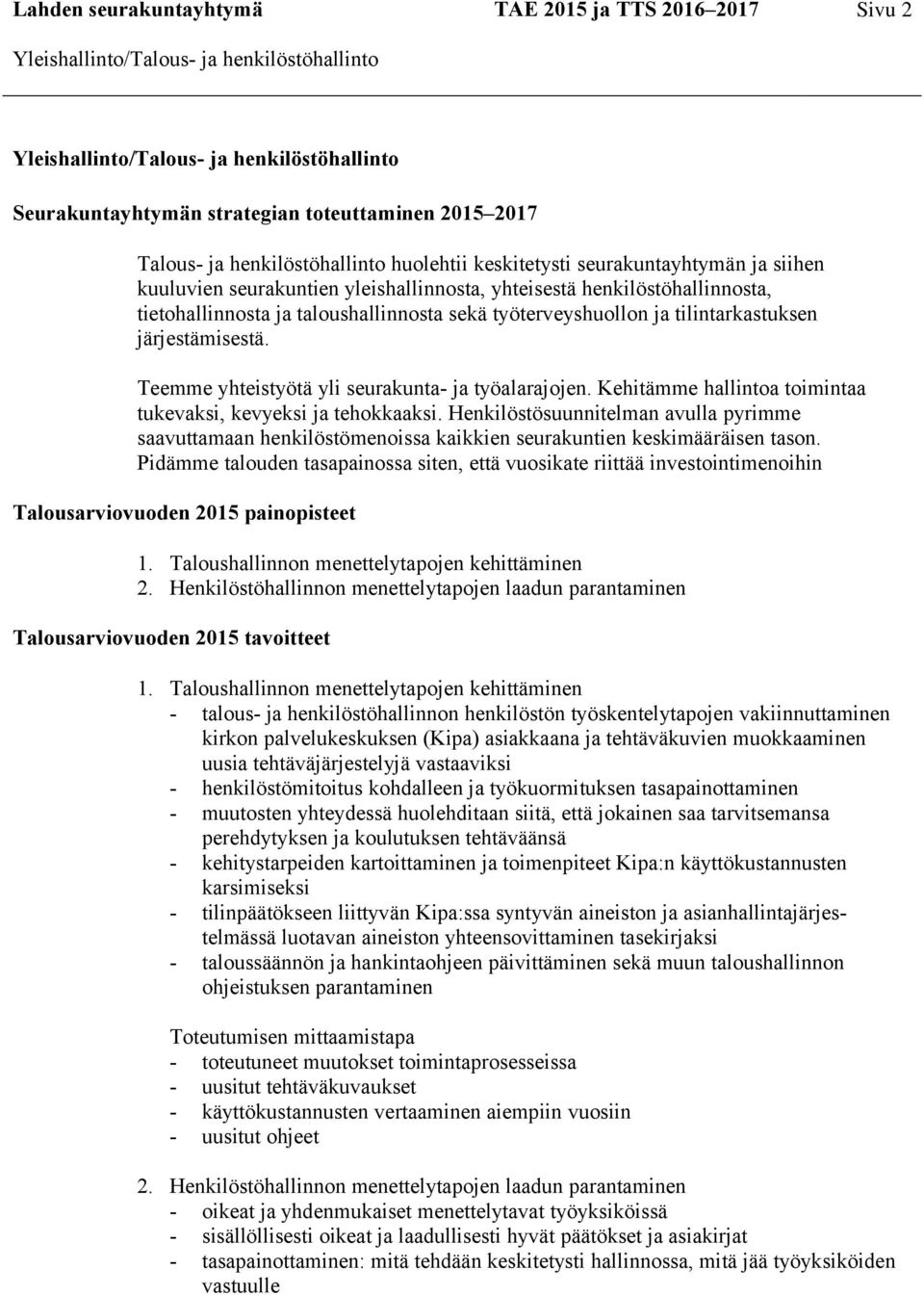 järjestämisestä. Teemme yhteistyötä yli seurakunta- ja työalarajojen. Kehitämme hallintoa toimintaa tukevaksi, kevyeksi ja tehokkaaksi.