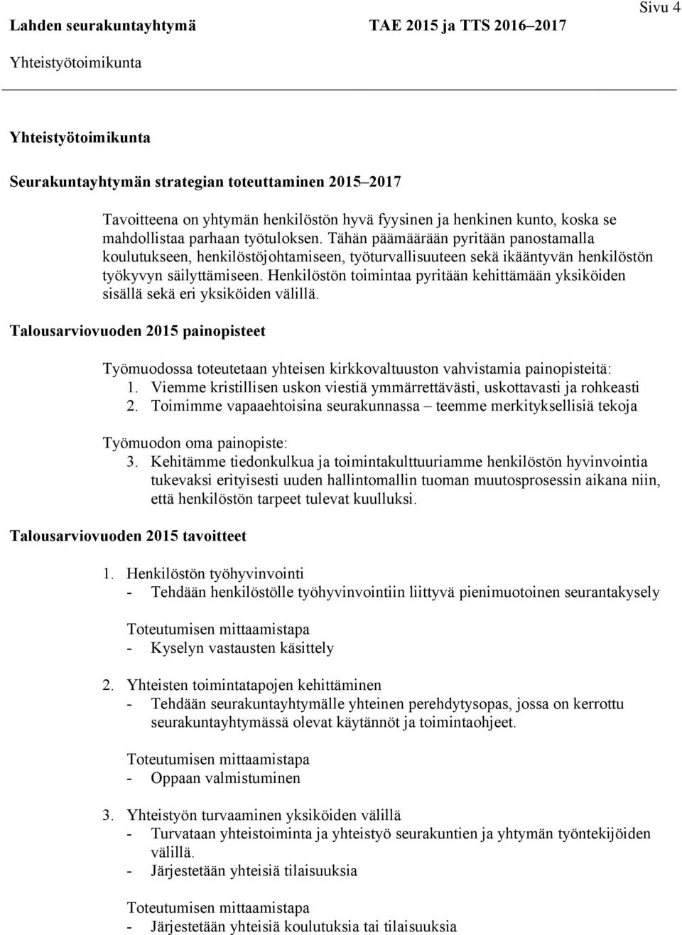 Henkilöstön toimintaa pyritään kehittämään yksiköiden sisällä sekä eri yksiköiden välillä.