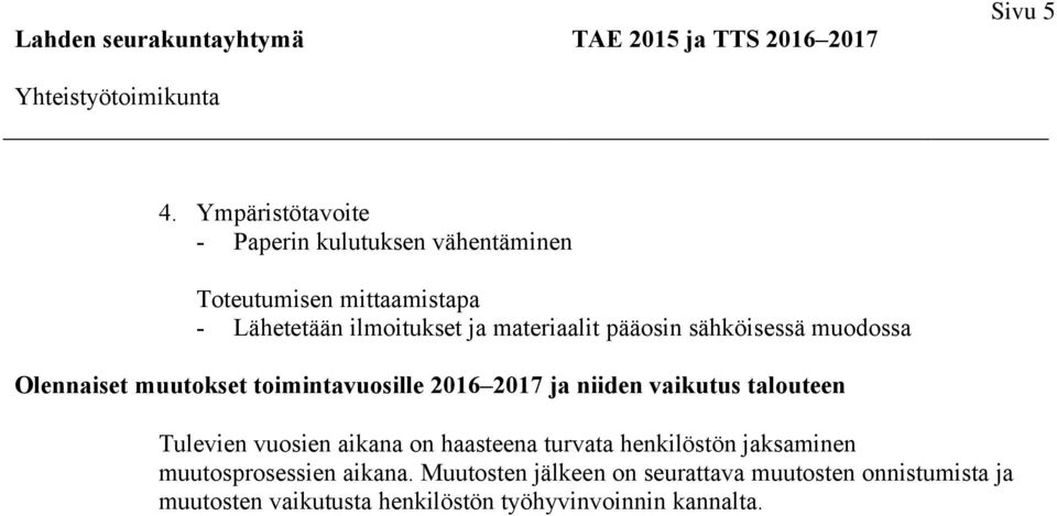 sähköisessä muodossa Olennaiset muutokset toimintavuosille 2016 2017 ja niiden vaikutus talouteen Tulevien