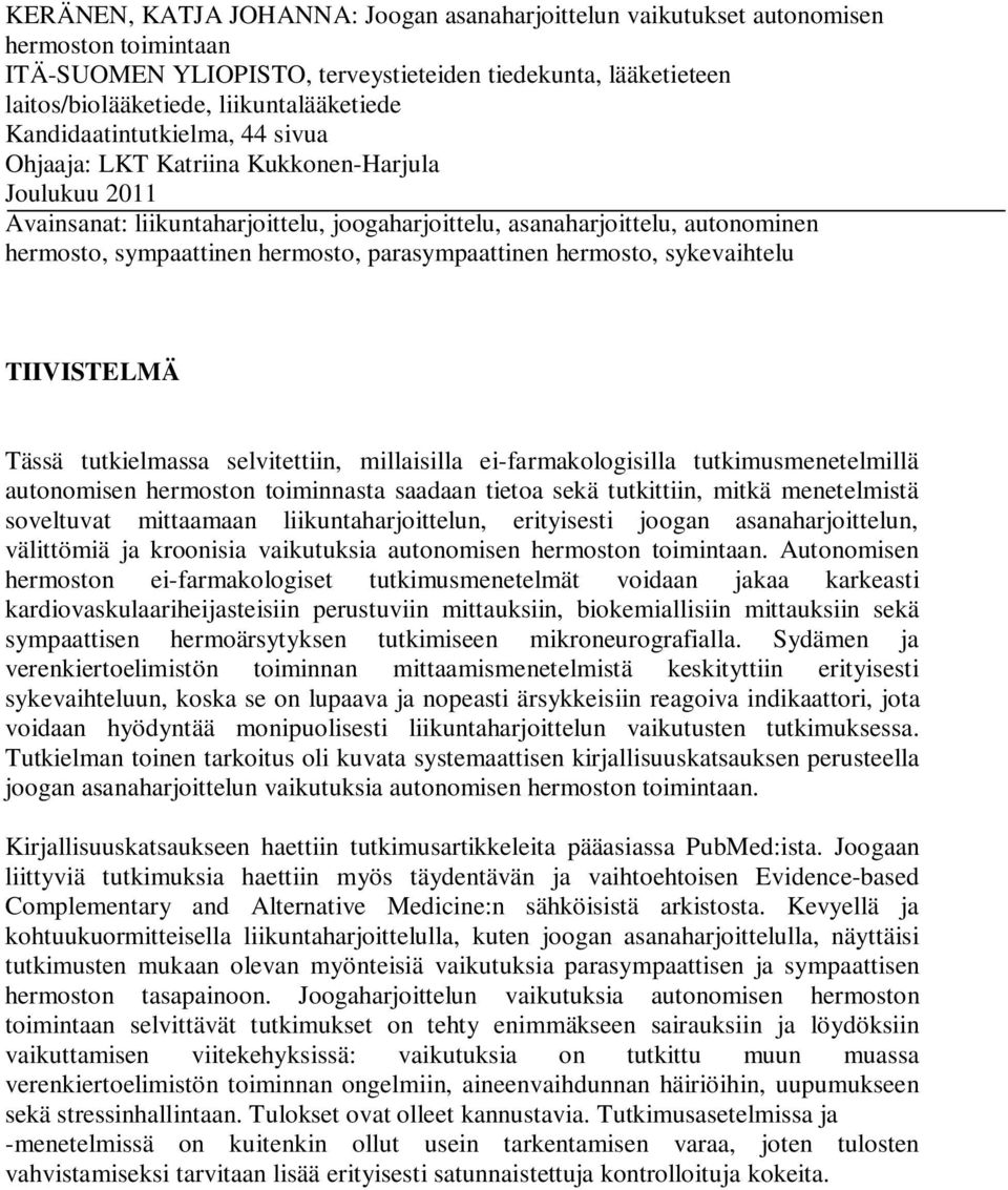 parasympaattinen hermosto, sykevaihtelu TIIVISTELMÄ Tässä tutkielmassa selvitettiin, millaisilla ei-farmakologisilla tutkimusmenetelmillä autonomisen hermoston toiminnasta saadaan tietoa sekä