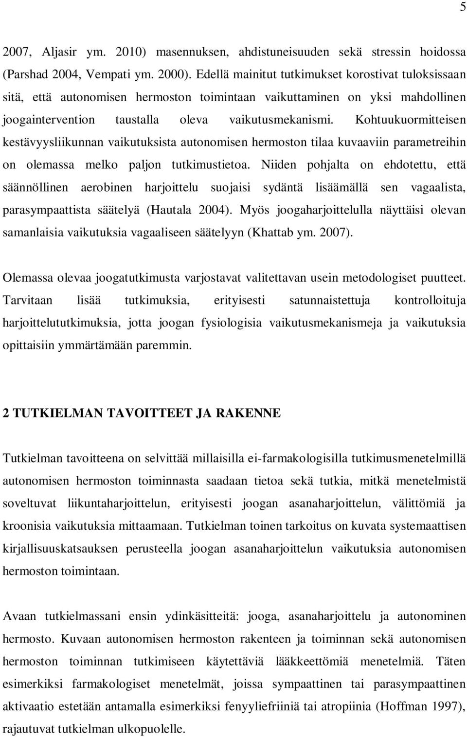 Kohtuukuormitteisen kestävyysliikunnan vaikutuksista autonomisen hermoston tilaa kuvaaviin parametreihin on olemassa melko paljon tutkimustietoa.