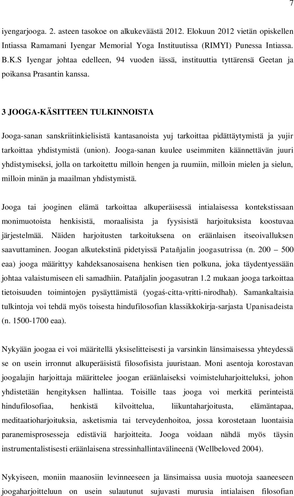 3 JOOGA-KÄSITTEEN TULKINNOISTA Jooga-sanan sanskriitinkielisistä kantasanoista yuj tarkoittaa pidättäytymistä ja yujir tarkoittaa yhdistymistä (union).