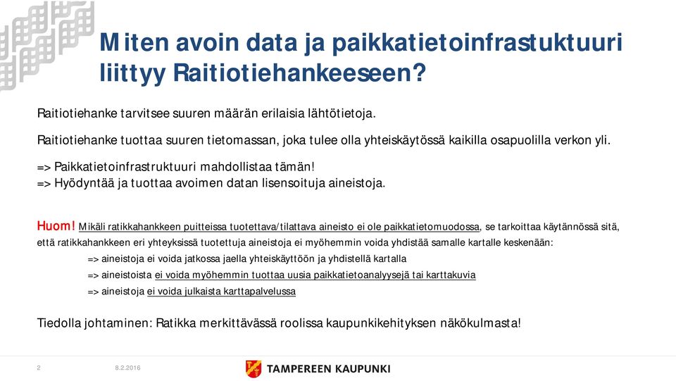 => Hyödyntää ja tuottaa avoimen datan lisensoituja aineistoja. Huom!