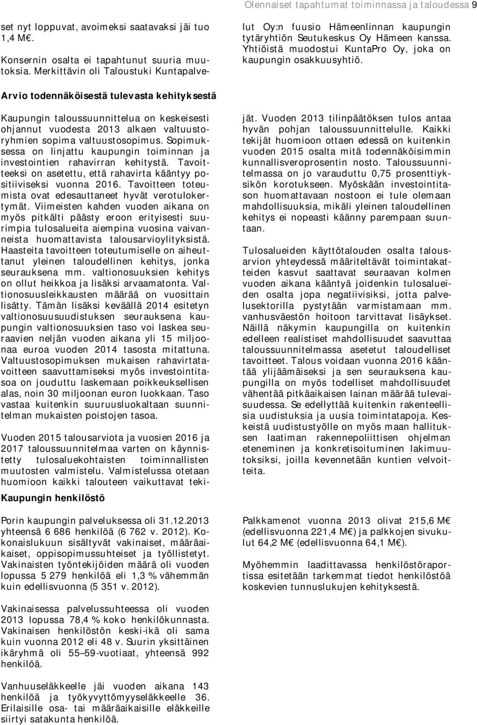 Arvio todennäköisestä tulevasta kehityksestä Kaupungin taloussuunnittelua on keskeisesti ohjannut vuodesta 2013 alkaen valtuustoryhmien sopima valtuustosopimus.