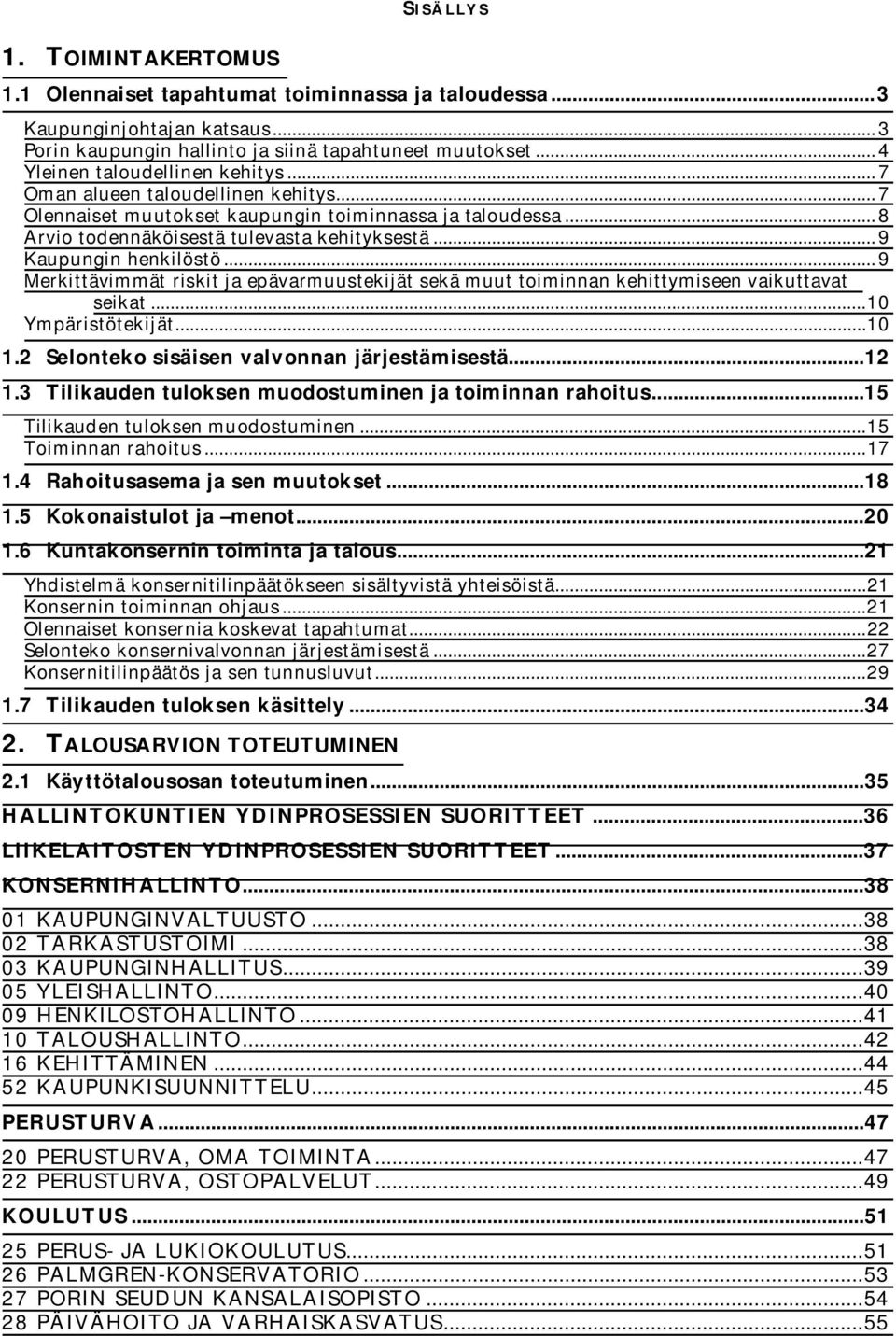 .. 9 Kaupungin henkilöstö... 9 Merkittävimmät riskit ja epävarmuustekijät sekä muut toiminnan kehittymiseen vaikuttavat seikat... 10 Ympäristötekijät... 10 1.