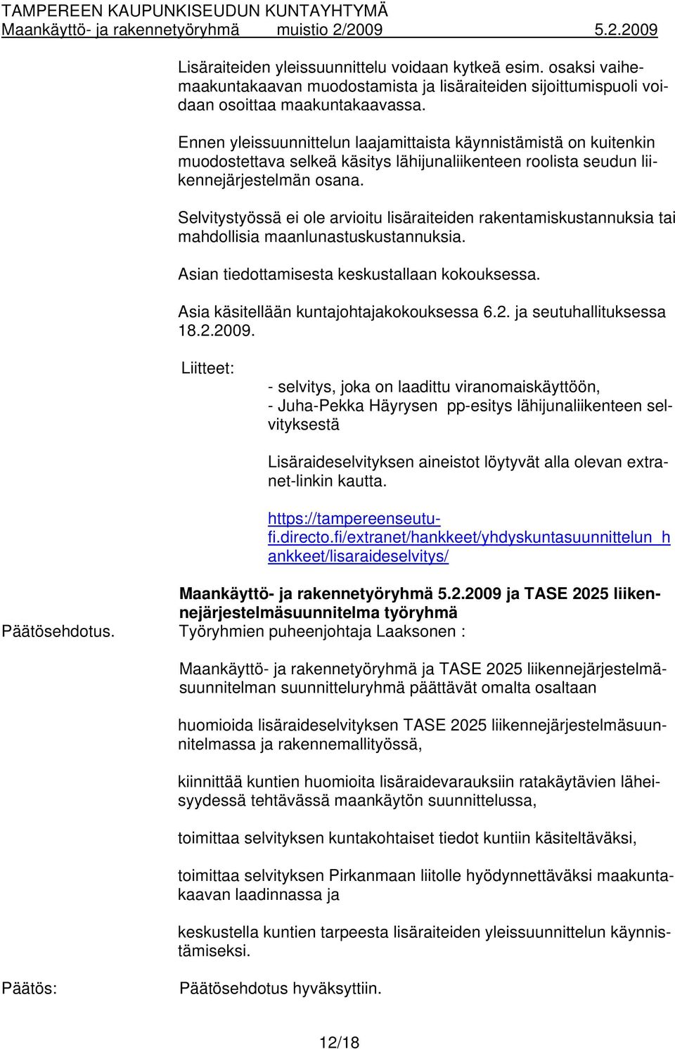 Selvitystyössä ei ole arvioitu lisäraiteiden rakentamiskustannuksia tai mahdollisia maanlunastuskustannuksia. Asian tiedottamisesta keskustallaan kokouksessa.