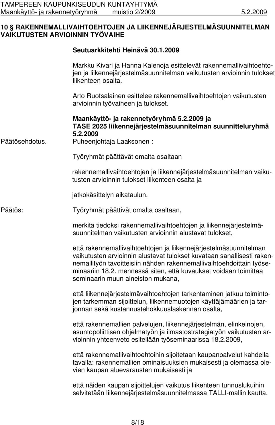 2009 ja TASE 2025 liikennejärjestelmäsuunnitelman suunnitteluryhmä 5.2.2009 Päätösehdotus.