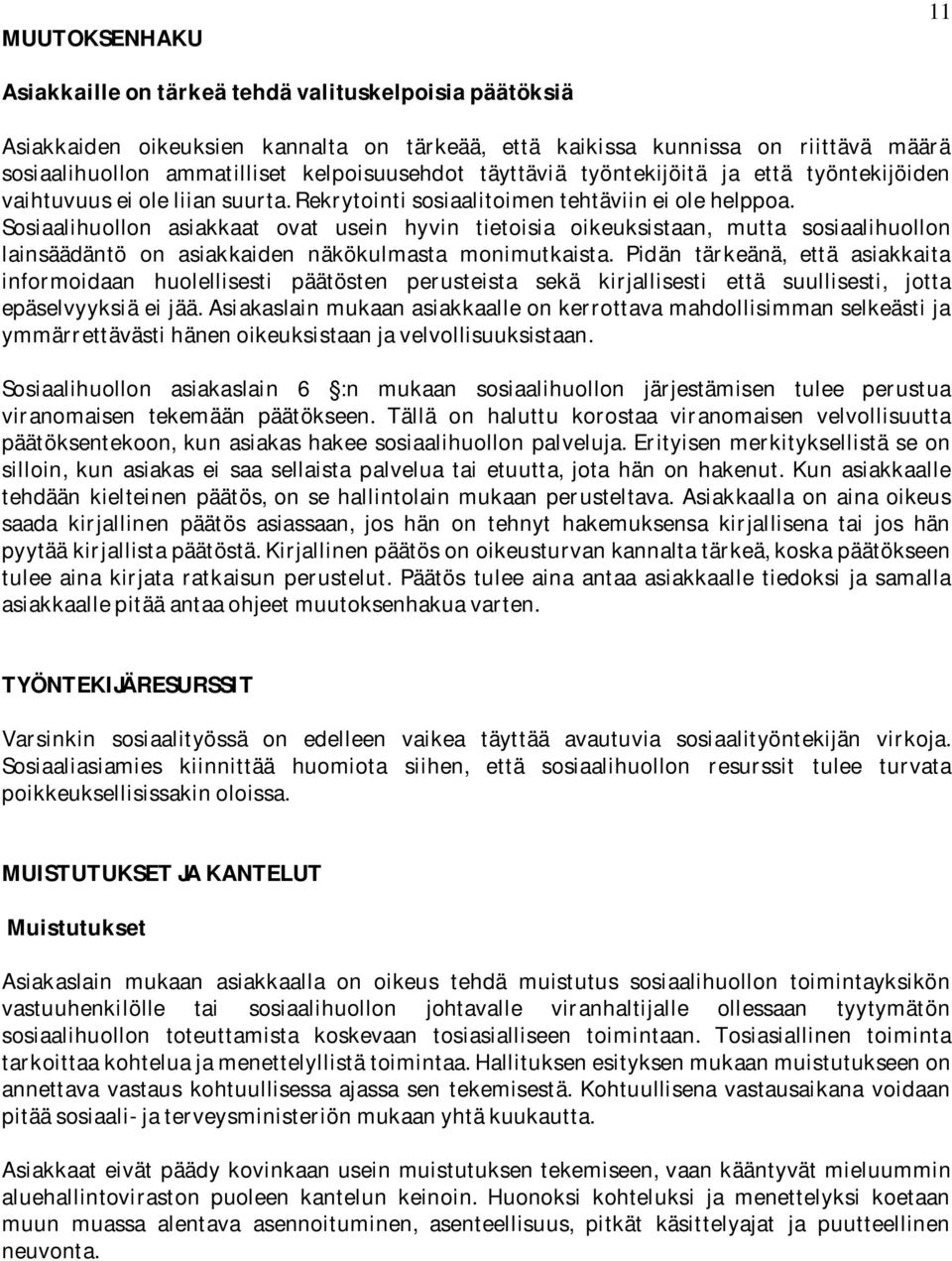 Sosiaalihuollon asiakkaat ovat usein hyvin tietoisia oikeuksistaan, mutta sosiaalihuollon lainsäädäntö on asiakkaiden näkökulmasta monimutkaista.