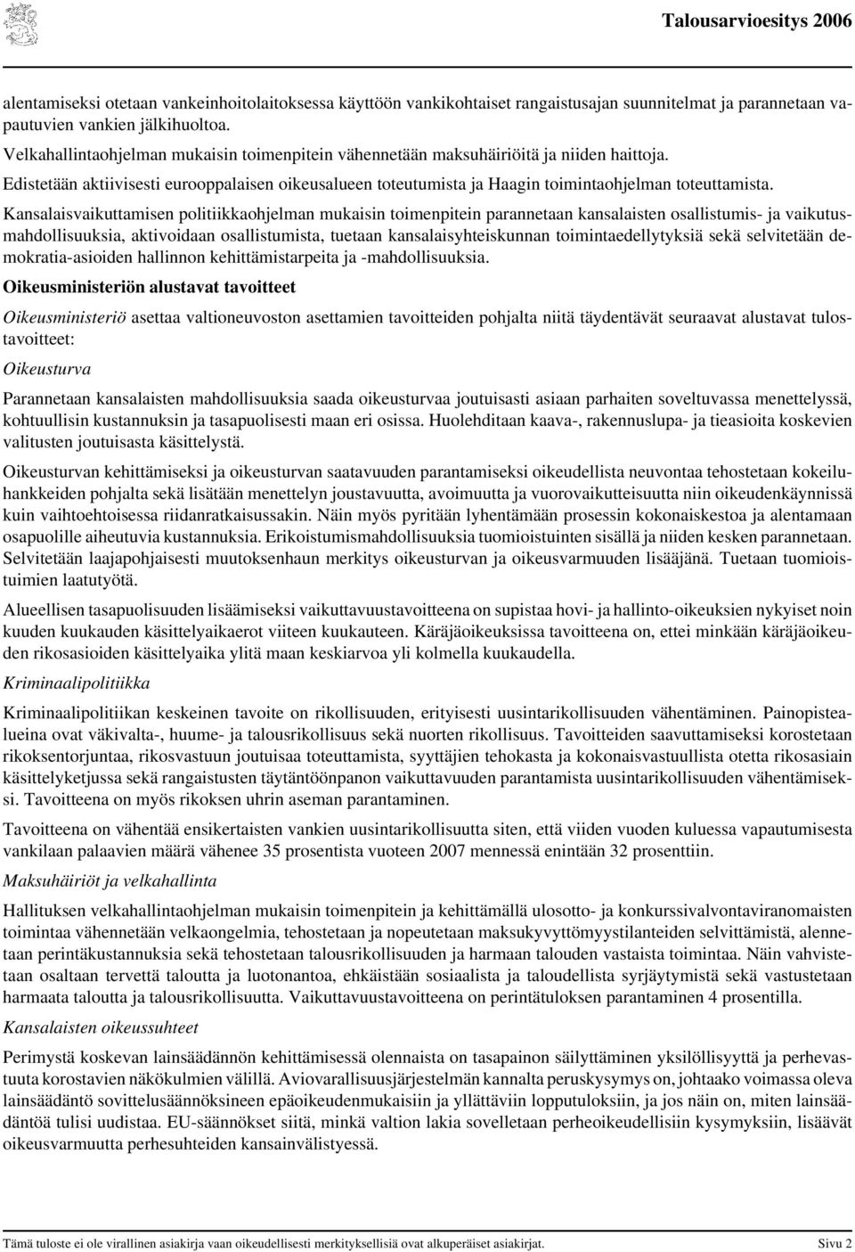 Kansalaisvaikuttamisen politiikkaohjelman mukaisin toimenpitein parannetaan kansalaisten osallistumis- ja vaikutusmahdollisuuksia, aktivoidaan osallistumista, tuetaan kansalaisyhteiskunnan
