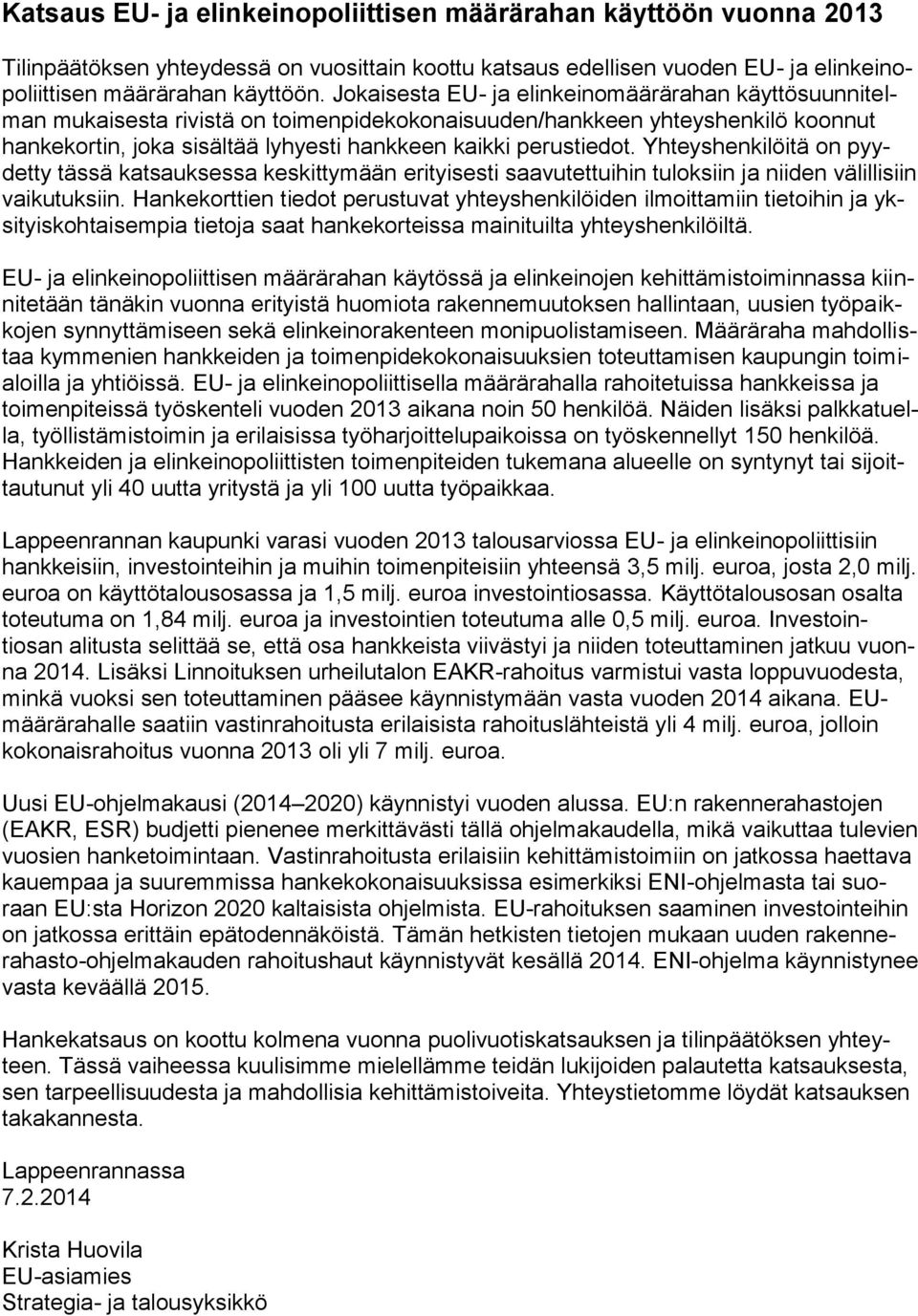 Yhteyshenkilöitä on pyydetty tässä katsauksessa keskittymään erityisesti saavutettuihin tuloksiin ja niiden välillisiin vaikutuksiin.