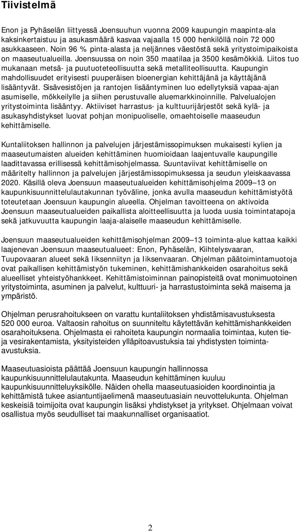 Liitos tuo mukanaan metsä- ja puutuoteteollisuutta sekä metalliteollisuutta. Kaupungin mahdollisuudet erityisesti puuperäisen bioenergian kehittäjänä ja käyttäjänä lisääntyvät.