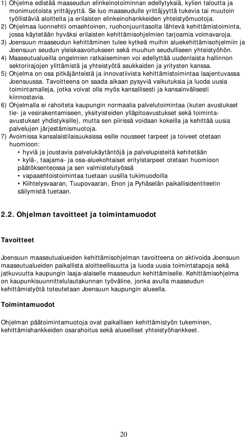 2) Ohjelmaa luonnehtii omaehtoinen, ruohonjuuritasolta lähtevä kehittämistoiminta, jossa käytetään hyväksi erilaisten kehittämisohjelmien tarjoamia voimavaroja.