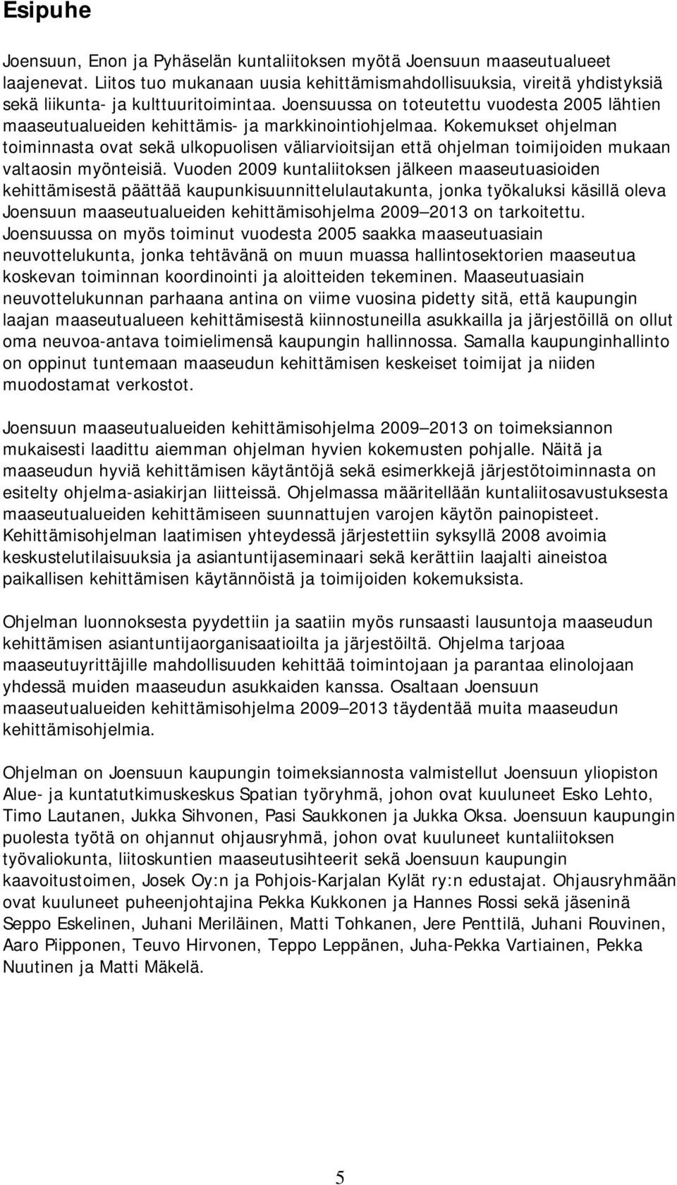 Joensuussa on toteutettu vuodesta 2005 lähtien maaseutualueiden kehittämis- ja markkinointiohjelmaa.