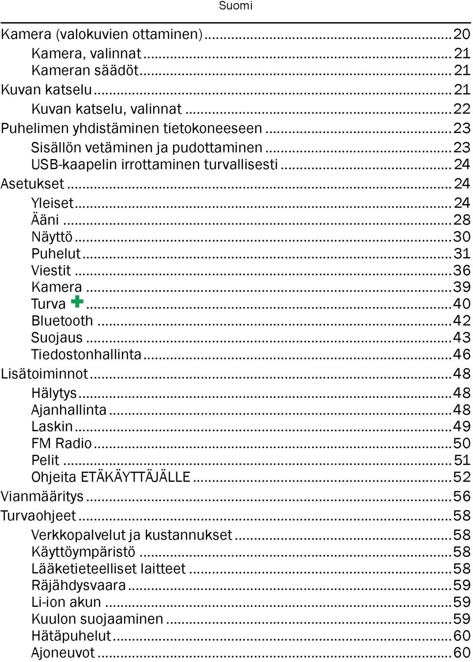 ..40 Bluetooth...42 Suojaus...43 Tiedostonhallinta...46 Lisätoiminnot...48 Hälytys...48 Ajanhallinta...48 Laskin...49 FM Radio...50 Pelit... 51 Ohjeita ETÄKÄYTTÄJÄLLE...52 Vianmääritys.