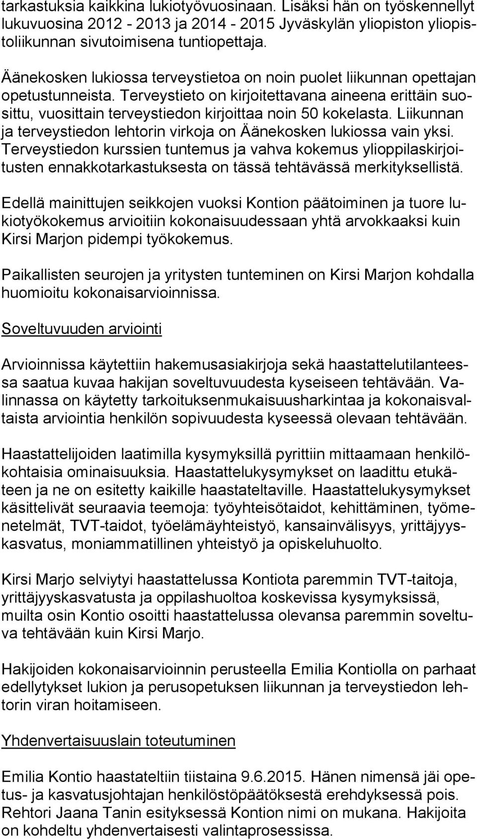 Terveystieto on kirjoitettavana aineena erittäin suosit tu, vuosittain terveystiedon kirjoittaa noin 50 kokelasta. Lii kun nan ja terveystiedon lehtorin virkoja on Äänekosken lukiossa vain yk si.