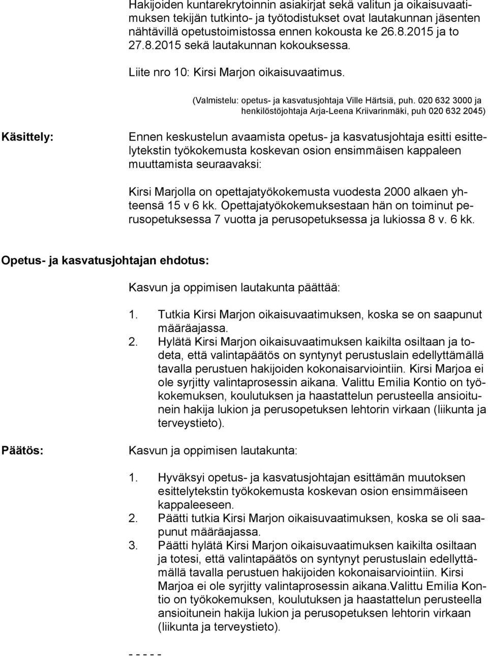 020 632 3000 ja henkilöstöjohtaja Arja-Leena Kriivarinmäki, puh 020 632 2045) Käsittely: Ennen keskustelun avaamista opetus- ja kasvatusjohtaja esitti esit tely teks tin työkokemusta koskevan osion