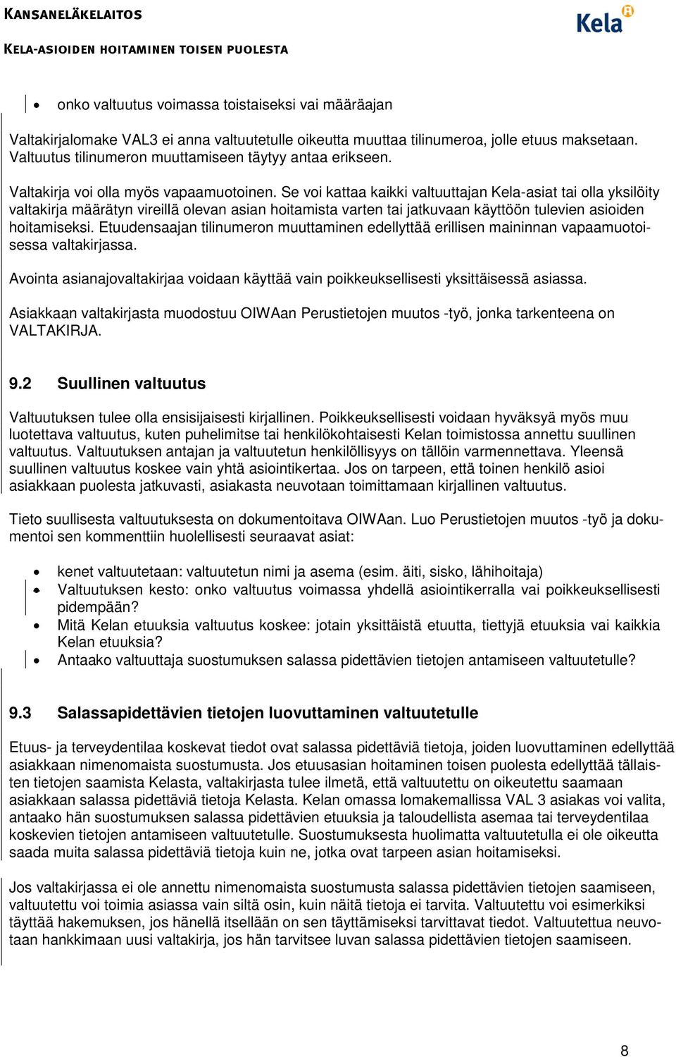 Se voi kattaa kaikki valtuuttajan Kela-asiat tai olla yksilöity valtakirja määrätyn vireillä olevan asian hoitamista varten tai jatkuvaan käyttöön tulevien asioiden hoitamiseksi.