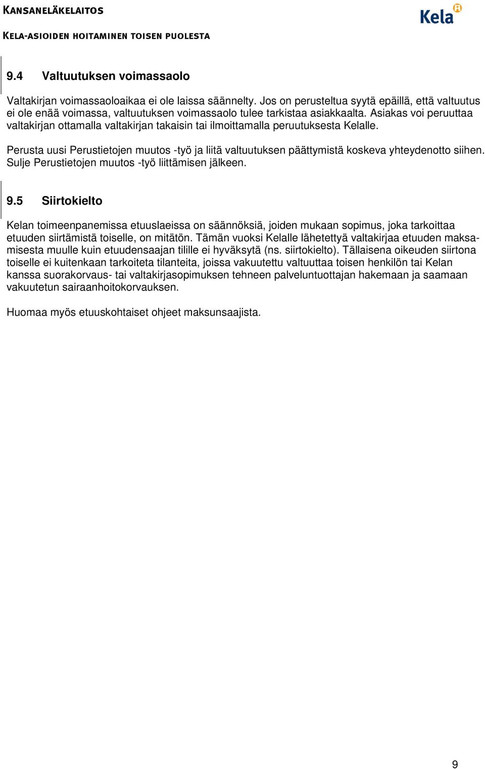 Asiakas voi peruuttaa valtakirjan ottamalla valtakirjan takaisin tai ilmoittamalla peruutuksesta Kelalle.
