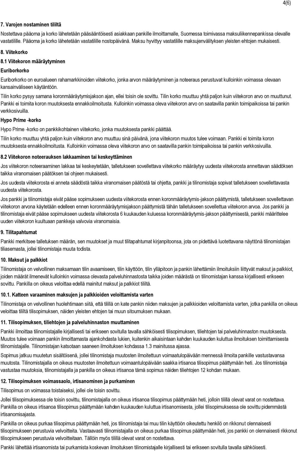 1 Viitekoron määräytyminen Euriborkorko Euriborkorko on euroalueen rahamarkkinoiden viitekorko, jonka arvon määräytyminen ja noteeraus perustuvat kulloinkin voimassa olevaan kansainväliseen