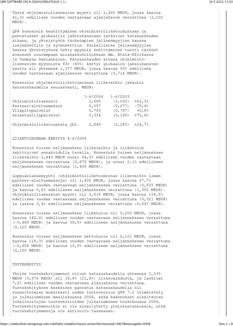 syvennettiin. Paikallisten jälleenmyyjien kanssa yhteistyössä tehty myynnin kehittäminen tuotti tärkeät avaukset suurempaan asiakaskokoluokkaan mm. Etelä-Afrikassa ja Uudessa Seelannissa.