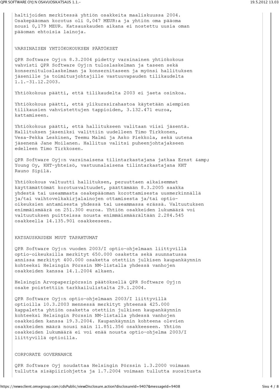 2004 pidetty varsinainen yhtiökokous vahvisti QPR Software Oyj:n tuloslaskelman ja taseen sekä konsernituloslaskelman ja konsernitaseen ja myönsi hallituksen jäsenille ja toimitusjohtajille