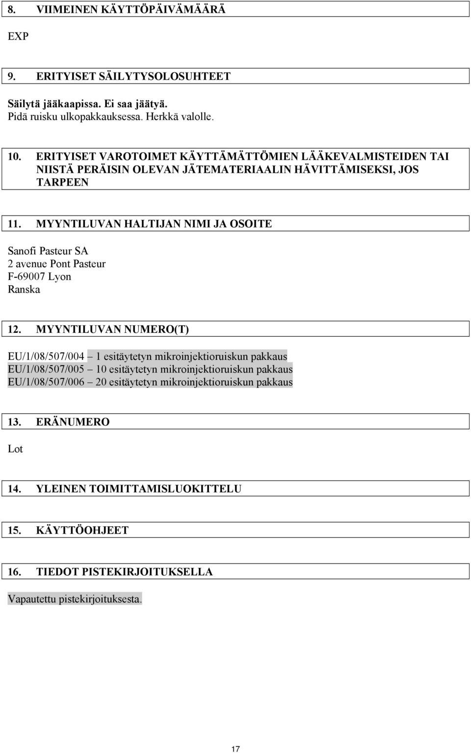 MYYNTILUVAN HALTIJAN NIMI JA OSOITE Sanofi Pasteur SA 2 avenue Pont Pasteur F-69007 Lyon Ranska 12.