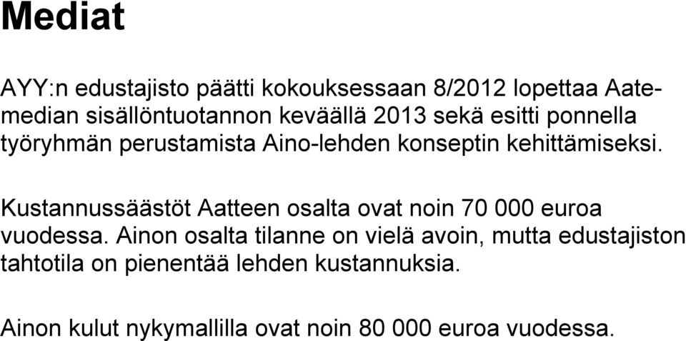 Kustannussäästöt Aatteen osalta ovat noin 70 000 euroa vuodessa.
