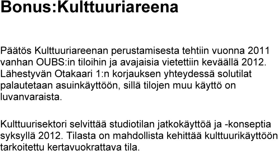 Lähestyvän Otakaari 1:n korjauksen yhteydessä solutilat palautetaan asuinkäyttöön, sillä tilojen muu käyttö