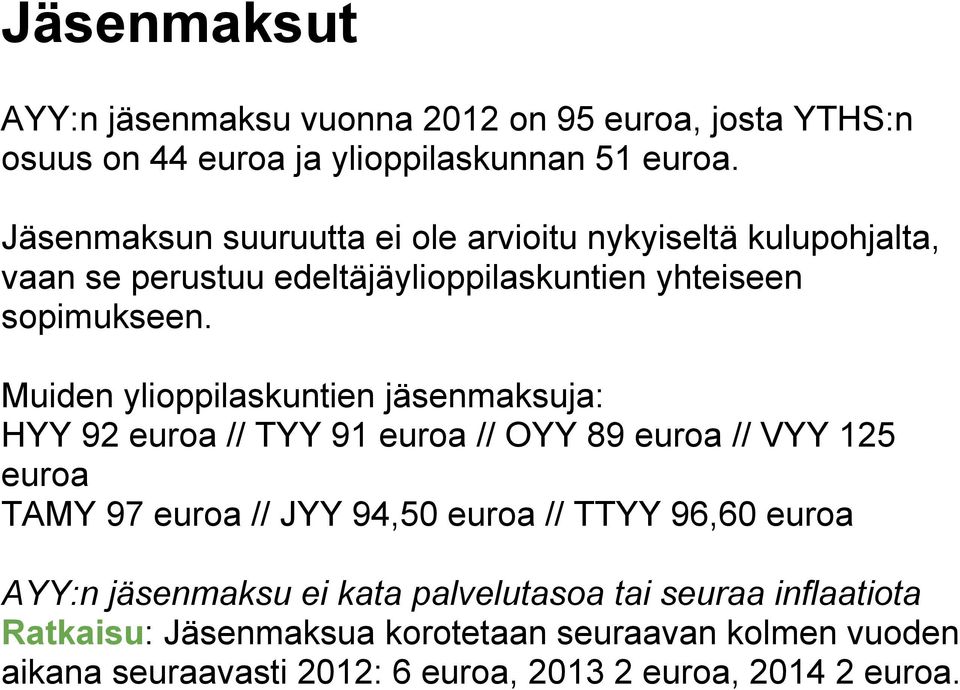 Muiden ylioppilaskuntien jäsenmaksuja: HYY 92 euroa // TYY 91 euroa // OYY 89 euroa // VYY 125 euroa TAMY 97 euroa // JYY 94,50 euroa // TTYY