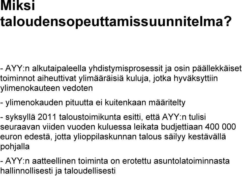 ylimenokauteen vedoten - ylimenokauden pituutta ei kuitenkaan määritelty - syksyllä 2011 taloustoimikunta esitti, että AYY:n tulisi