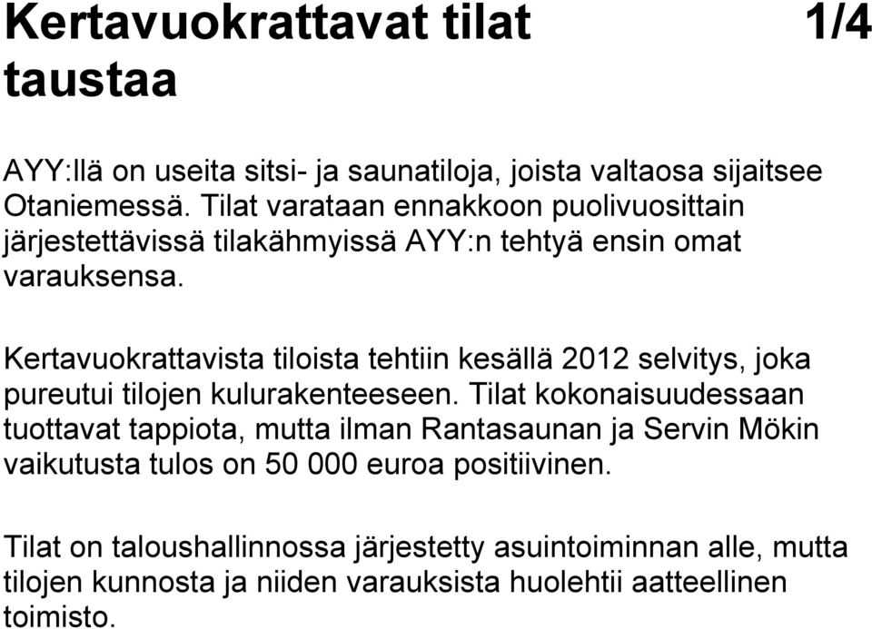 Kertavuokrattavista tiloista tehtiin kesällä 2012 selvitys, joka pureutui tilojen kulurakenteeseen.