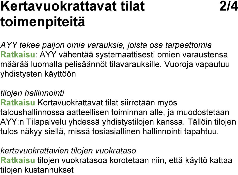 Vuoroja vapautuu yhdistysten käyttöön tilojen hallinnointi Ratkaisu Kertavuokrattavat tilat siirretään myös taloushallinnossa aatteellisen toiminnan alle,