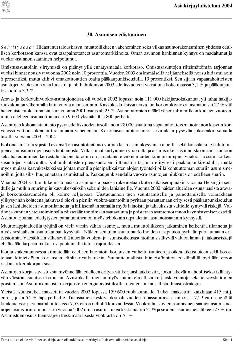 Omistusasuntojen riittämättömän tarjonnan vuoksi hinnat nousivat vuonna 2002 noin 10 prosenttia.