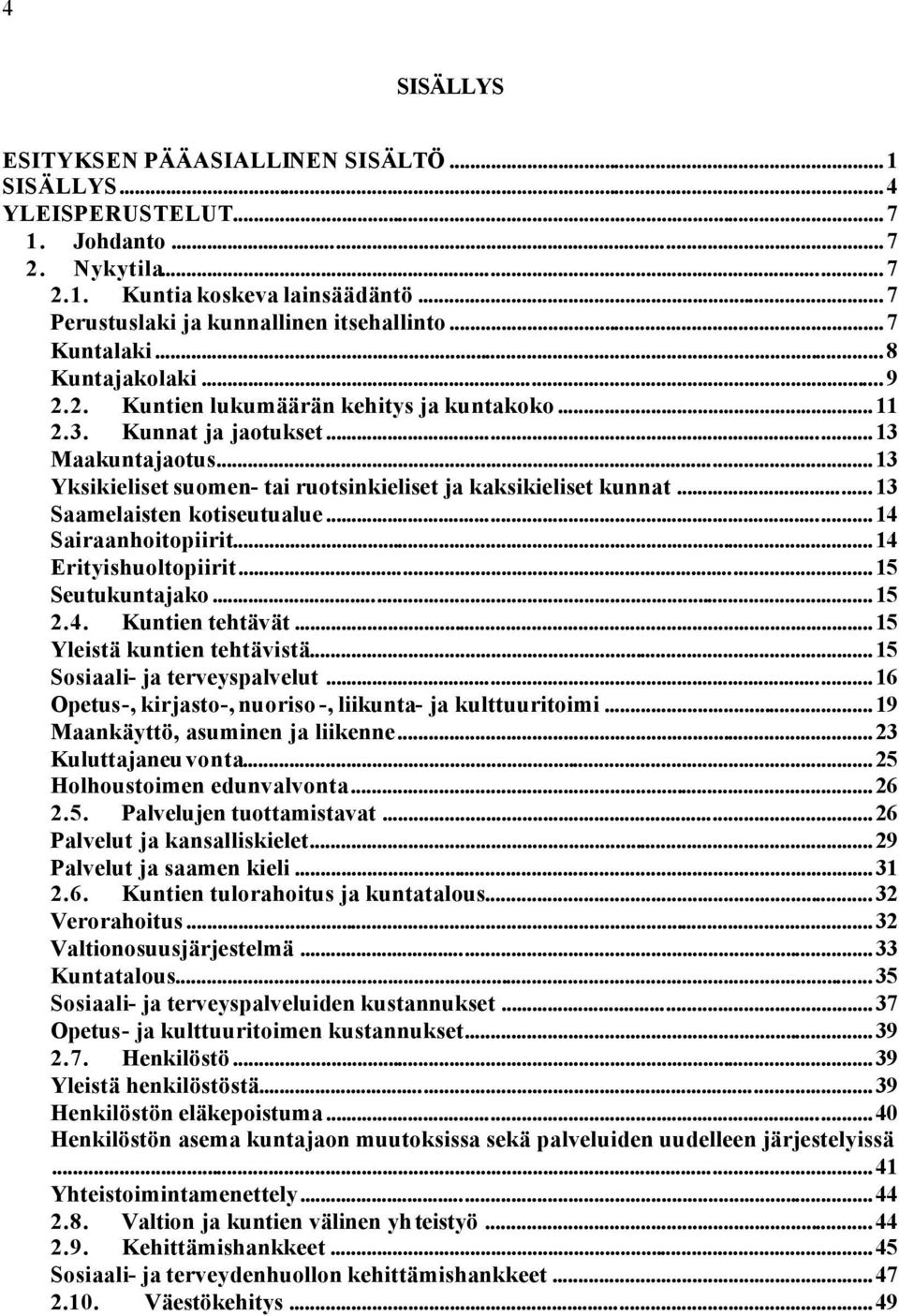 ..13 Saamelaisten kotiseutualue...14 Sairaanhoitopiirit...14 Erityishuoltopiirit...15 Seutukuntajako...15 2.4. Kuntien tehtävät...15 Yleistä kuntien tehtävistä...15 Sosiaali- ja terveyspalvelut.