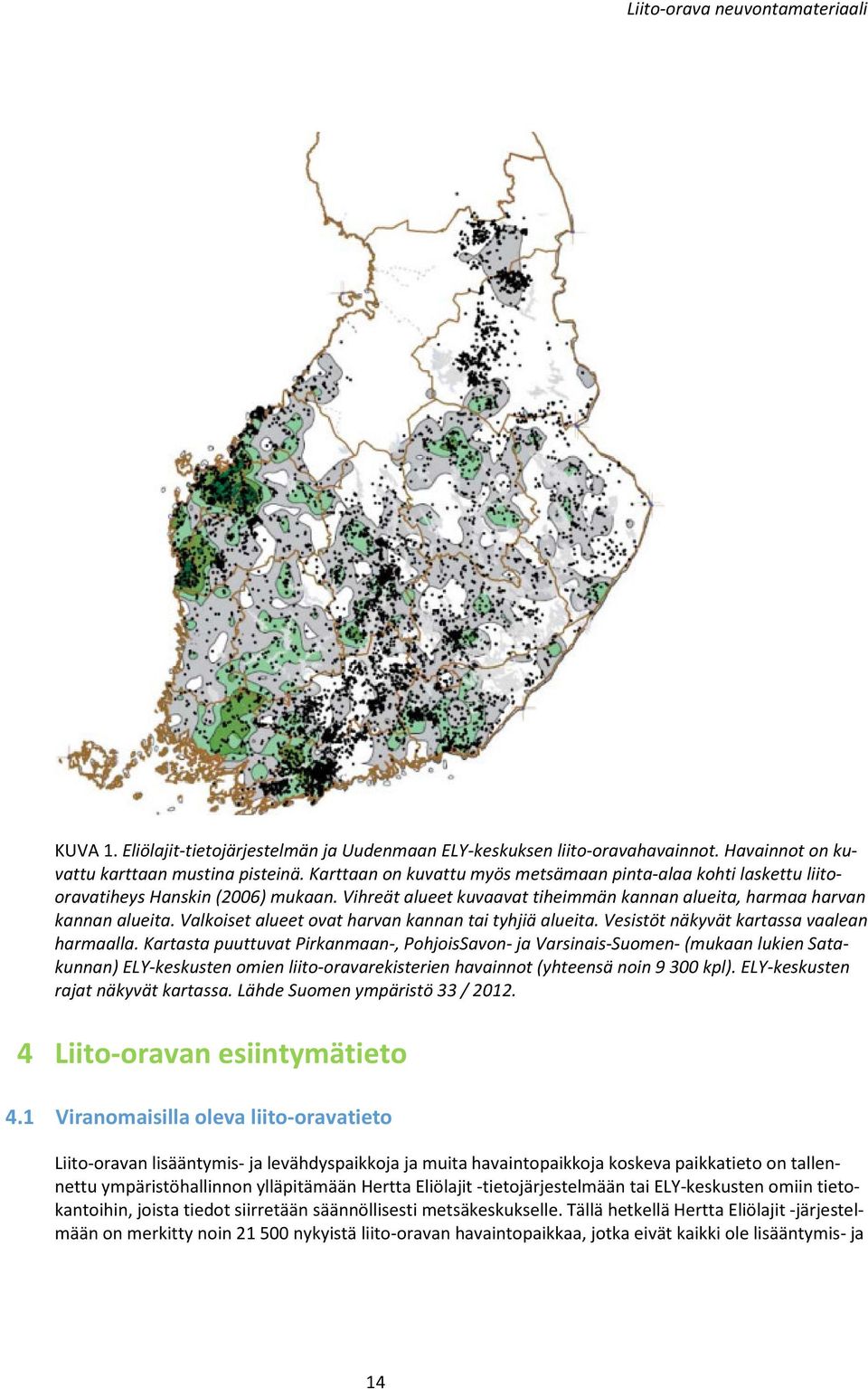 Valkoiset alueet ovat harvan kannan tai tyhjiä alueita. Vesistöt näkyvät kartassa vaalean harmaalla.