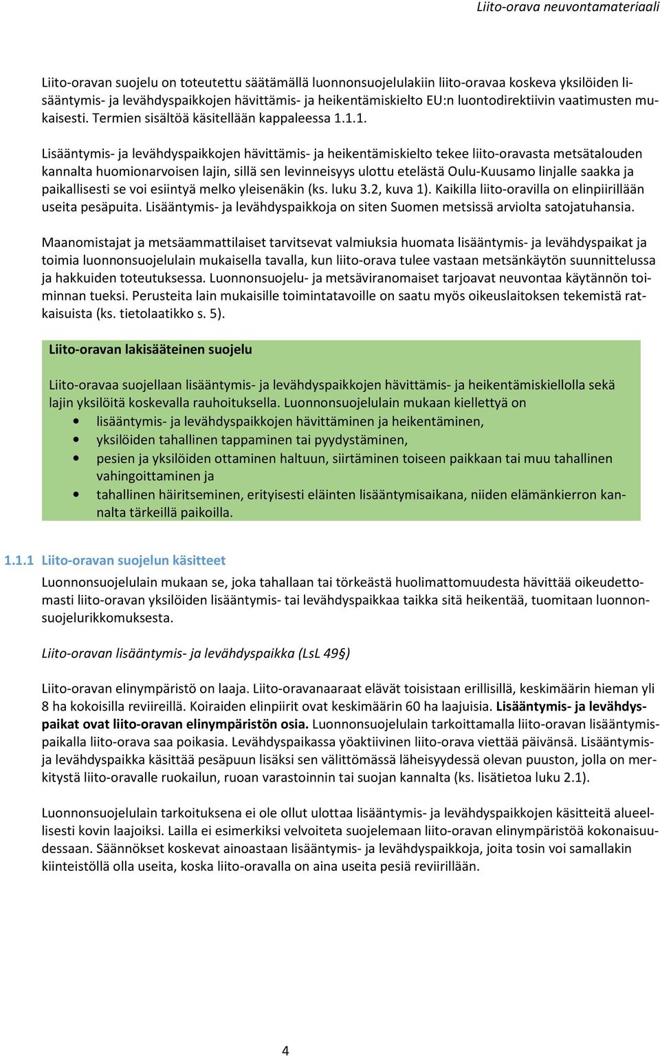 1.1. Lisääntymis- ja levähdyspaikkojen hävittämis- ja heikentämiskielto tekee liito-oravasta metsätalouden kannalta huomionarvoisen lajin, sillä sen levinneisyys ulottu etelästä Oulu-Kuusamo linjalle