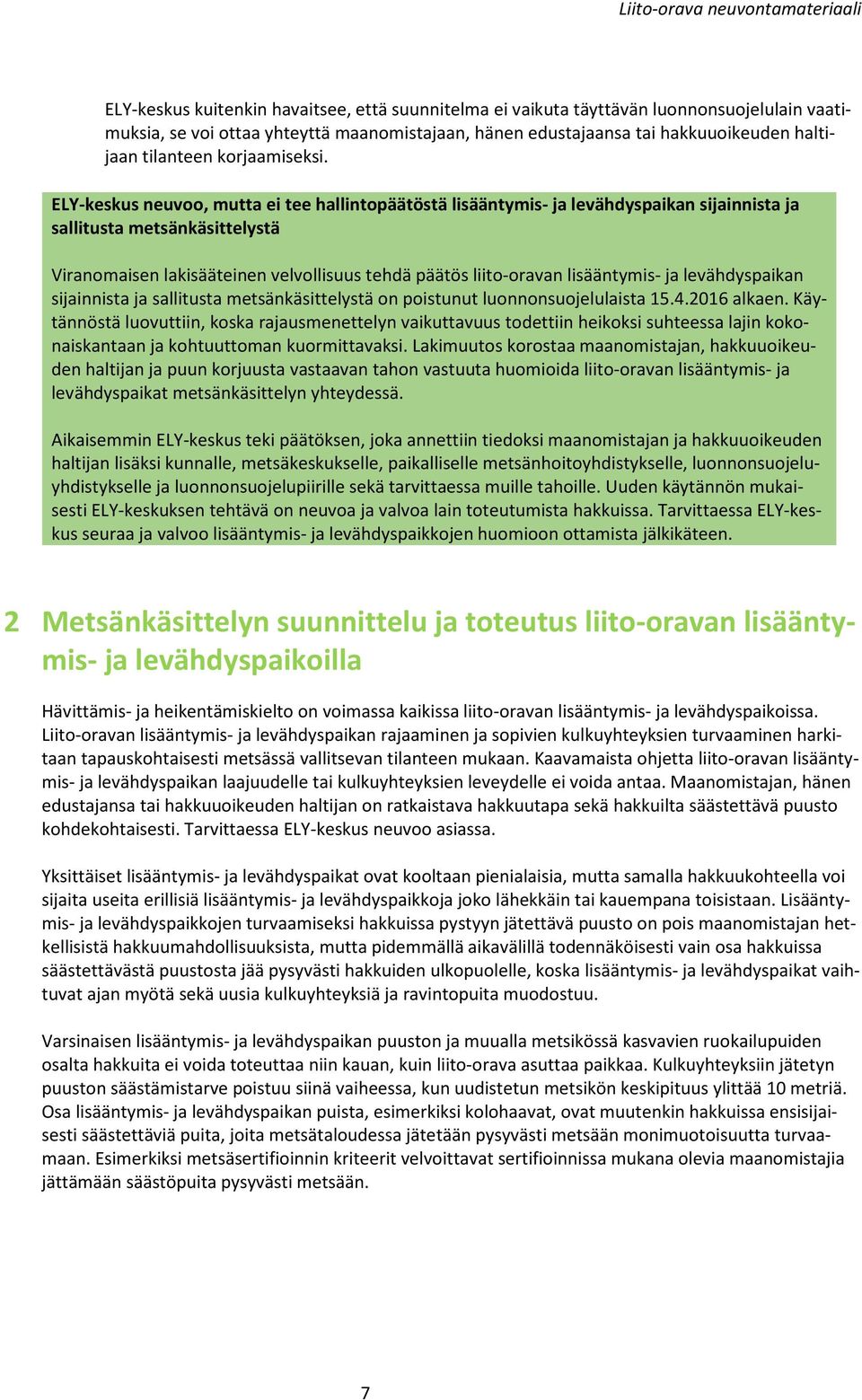 ELY-keskus neuvoo, mutta ei tee hallintopäätöstä lisääntymis- ja levähdyspaikan sijainnista ja sallitusta metsänkäsittelystä Viranomaisen lakisääteinen velvollisuus tehdä päätös liito-oravan