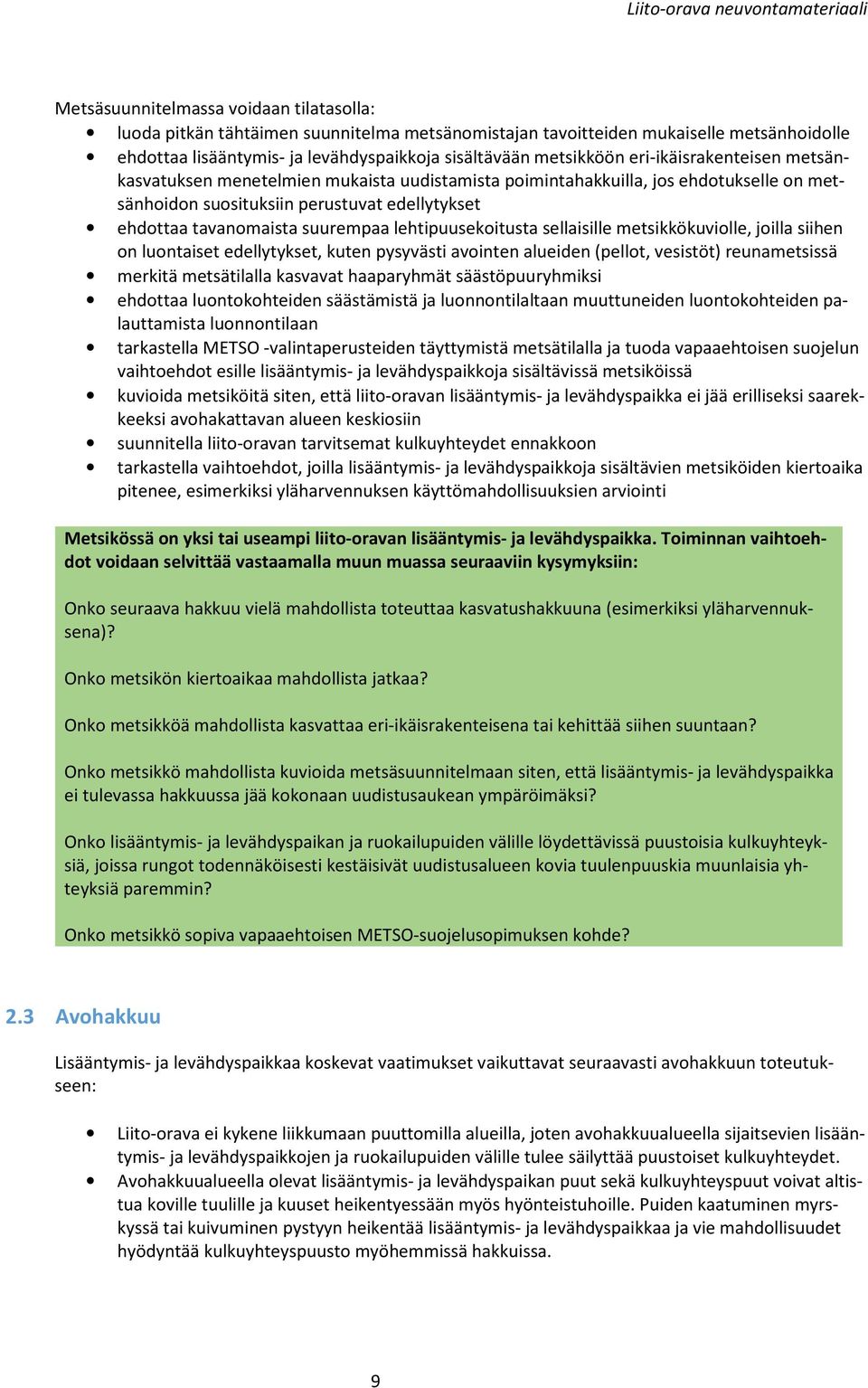 lehtipuusekoitusta sellaisille metsikkökuviolle, joilla siihen on luontaiset edellytykset, kuten pysyvästi avointen alueiden (pellot, vesistöt) reunametsissä merkitä metsätilalla kasvavat haaparyhmät