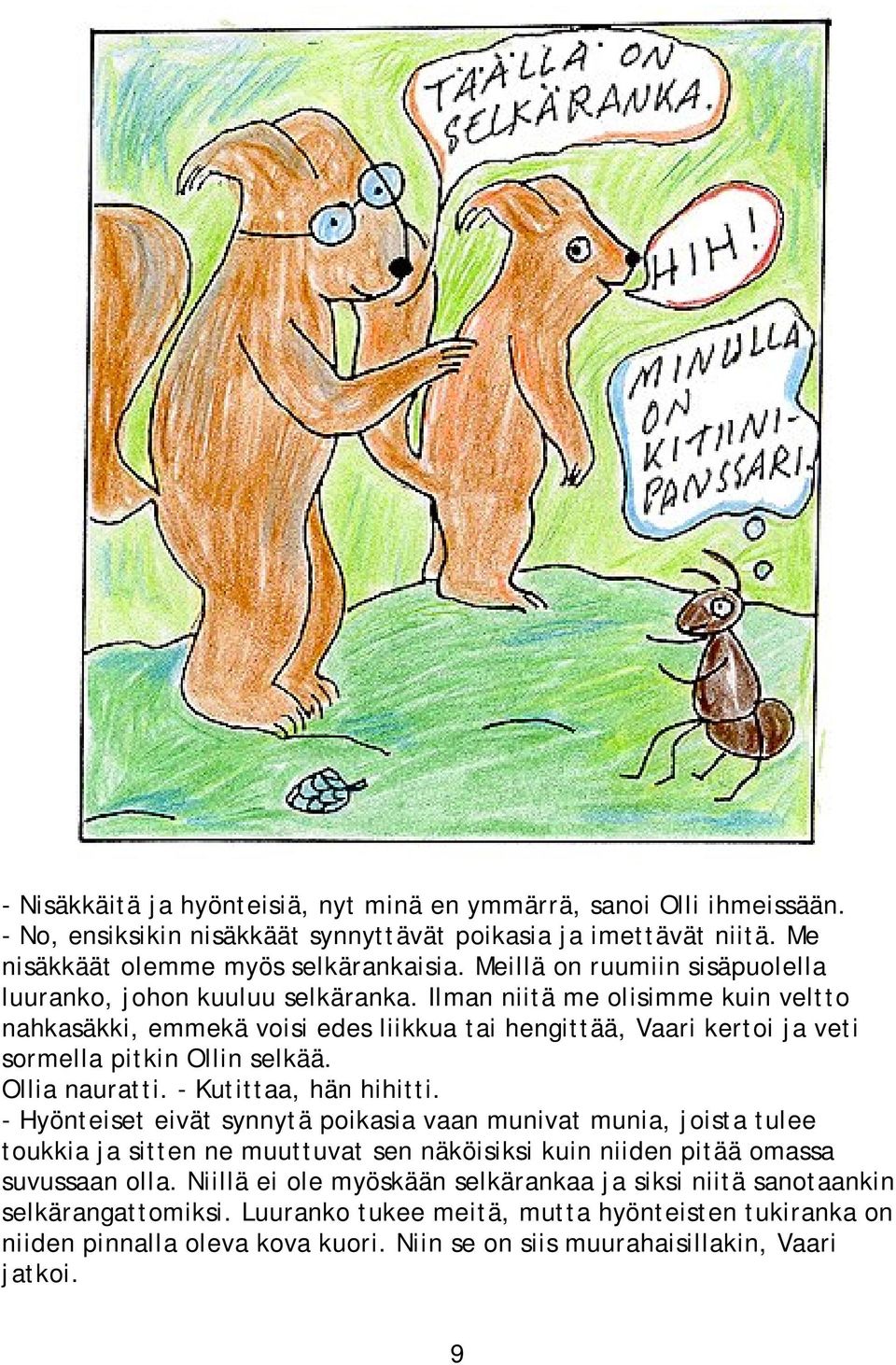 Ilman niitä me olisimme kuin veltto nahkasäkki, emmekä voisi edes liikkua tai hengittää, Vaari kertoi ja veti sormella pitkin Ollin selkää. Ollia nauratti. - Kutittaa, hän hihitti.