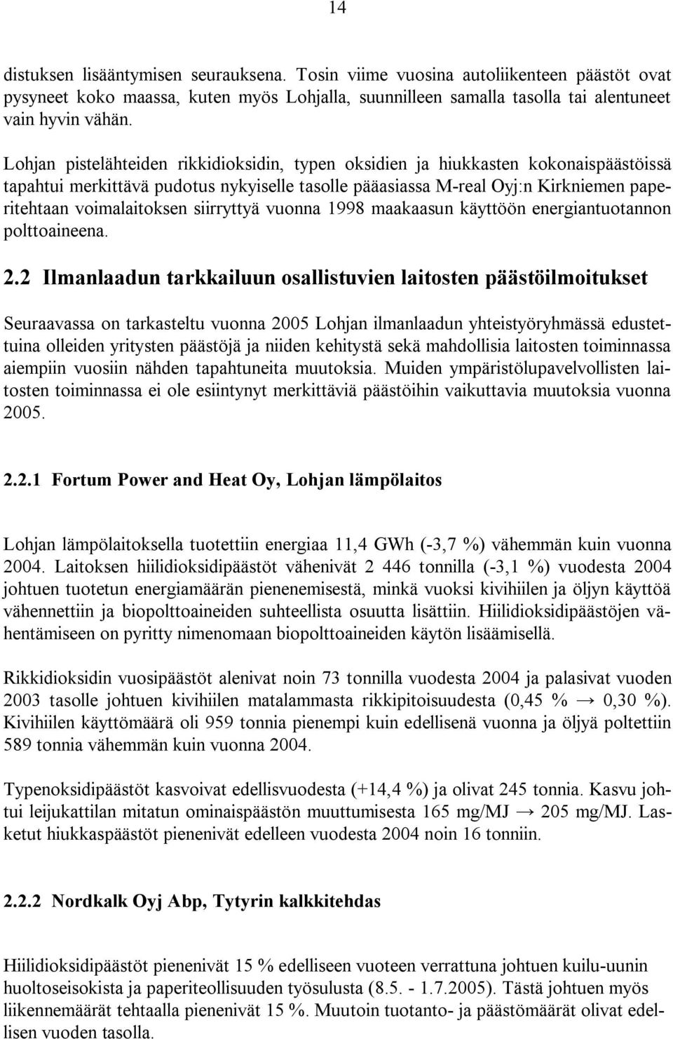 siirryttyä vuonna 1998 maakaasun käyttöön energiantuotannon polttoaineena. 2.