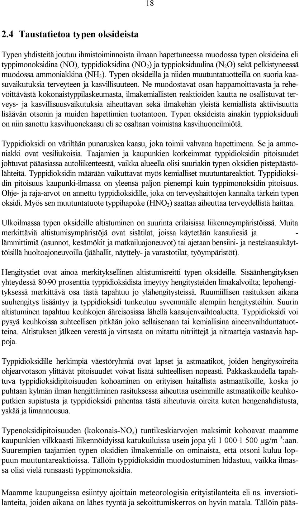 Ne muodostavat osan happamoittavasta ja rehevöittävästä kokonaistyppilaskeumasta, ilmakemiallisten reaktioiden kautta ne osallistuvat terveys- ja kasvillisuusvaikutuksia aiheuttavan sekä ilmakehän