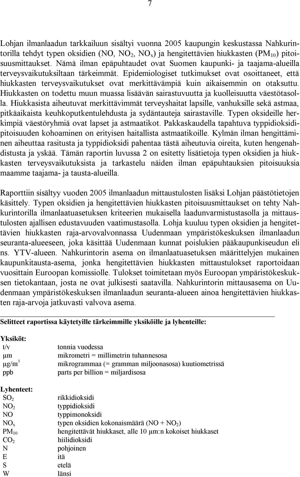 Epidemiologiset tutkimukset ovat osoittaneet, että hiukkasten terveysvaikutukset ovat merkittävämpiä kuin aikaisemmin on otaksuttu.