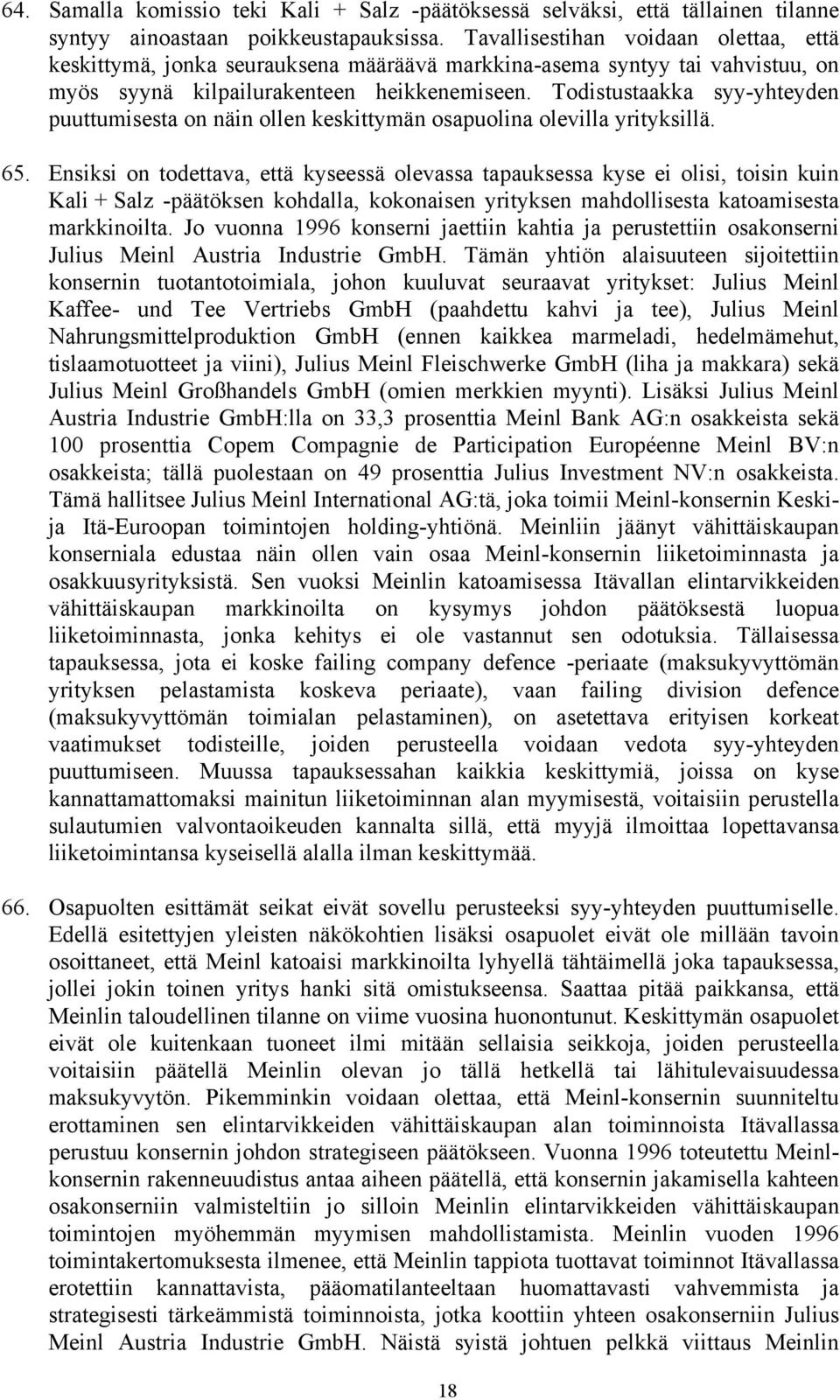 Todistustaakka syy-yhteyden puuttumisesta on näin ollen keskittymän osapuolina olevilla yrityksillä. 65.