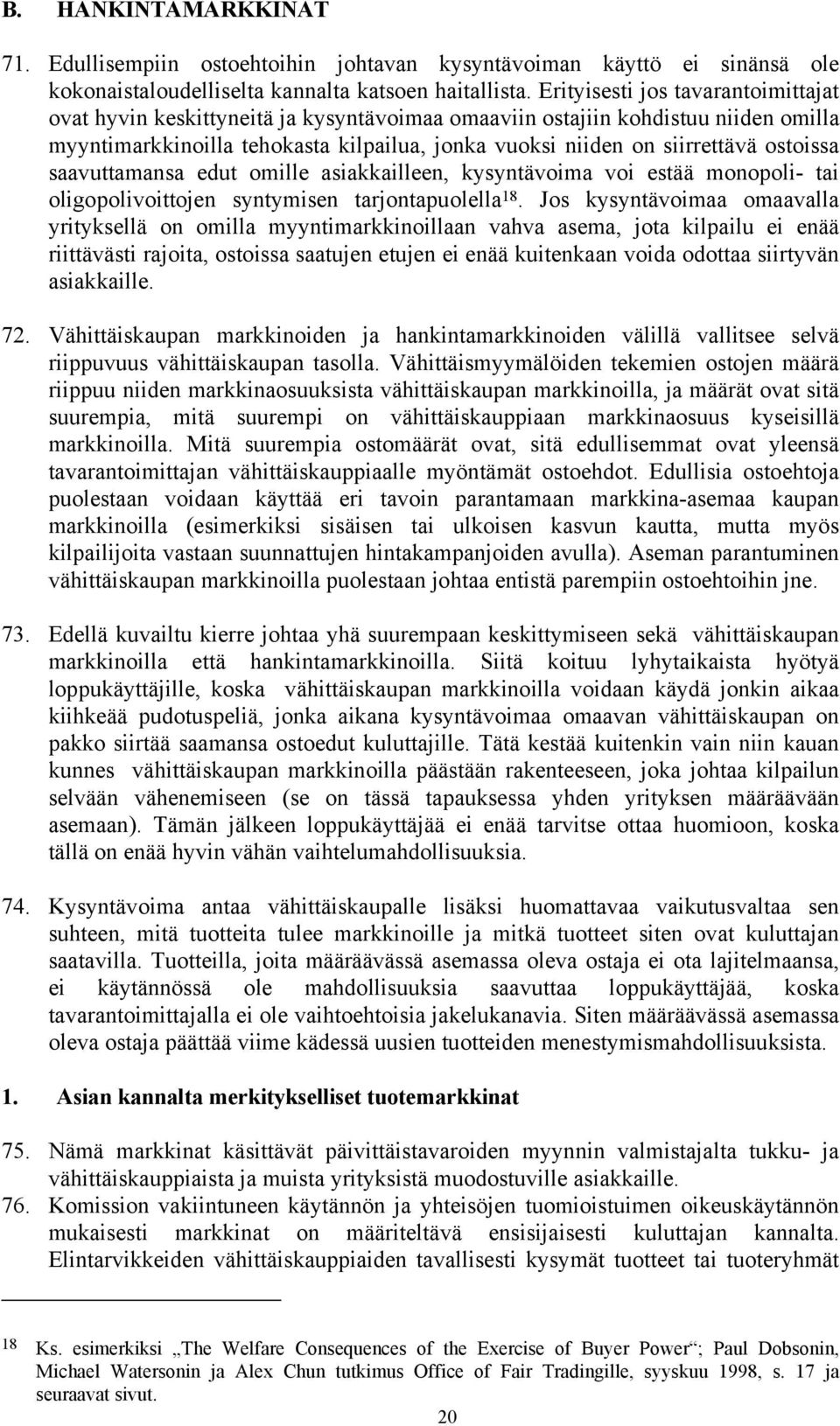 ostoissa saavuttamansa edut omille asiakkailleen, kysyntävoima voi estää monopoli- tai oligopolivoittojen syntymisen tarjontapuolella 18.