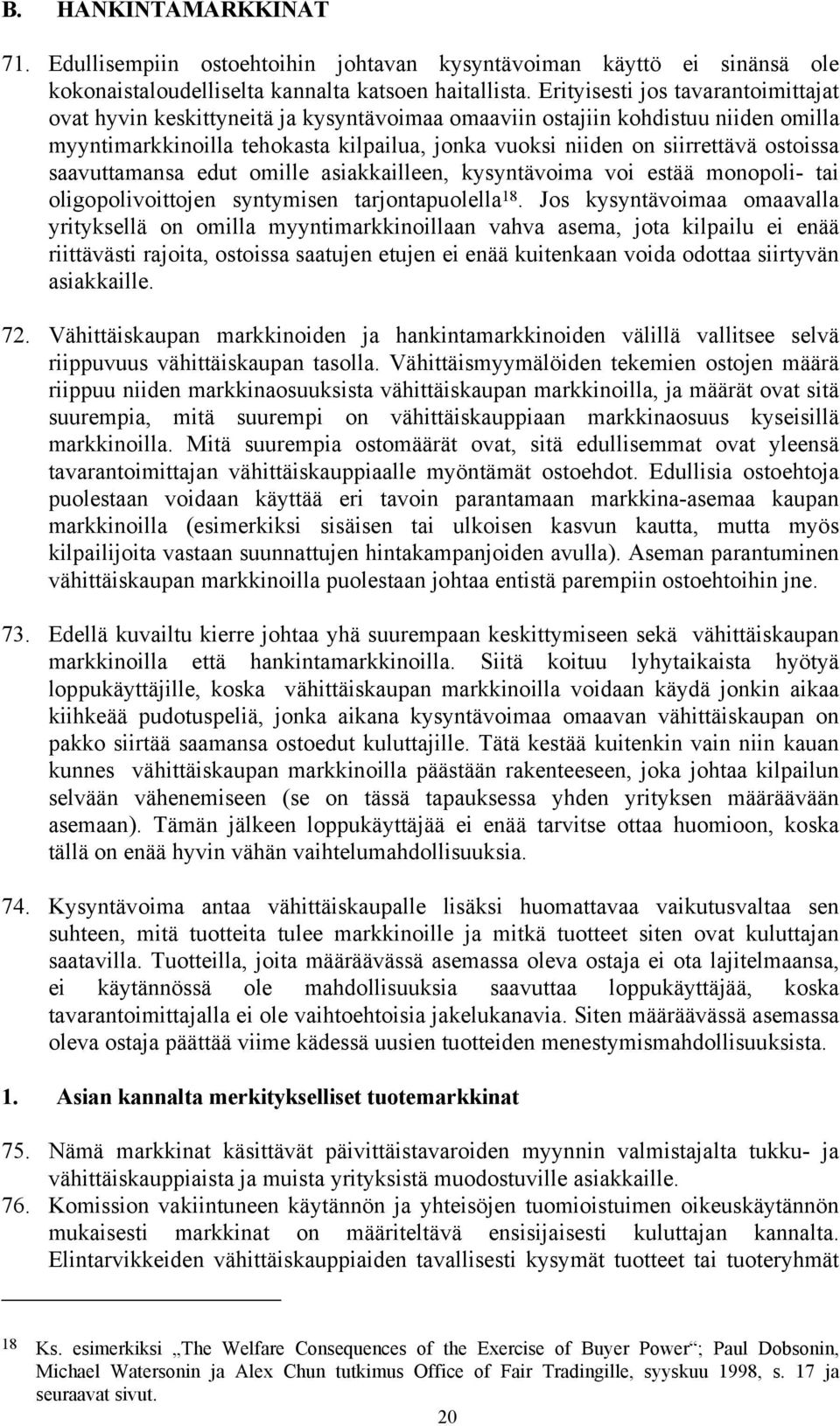 ostoissa saavuttamansa edut omille asiakkailleen, kysyntävoima voi estää monopoli- tai oligopolivoittojen syntymisen tarjontapuolella 18.