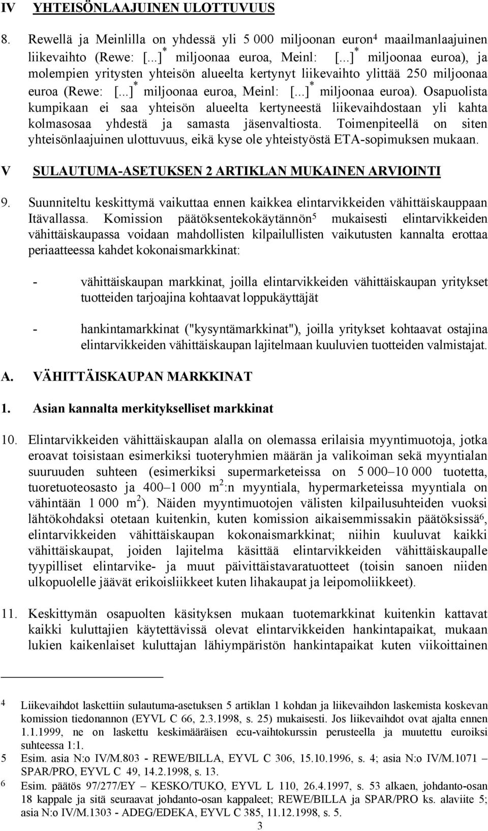 Toimenpiteellä on siten yhteisönlaajuinen ulottuvuus, eikä kyse ole yhteistyöstä ETA-sopimuksen mukaan. V SULAUTUMA-ASETUKSEN 2 ARTIKLAN MUKAINEN ARVIOINTI 9.