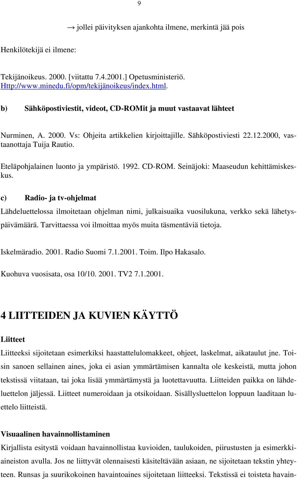 Eteläpohjalainen luonto ja ympäristö. 1992. CD-ROM. Seinäjoki: Maaseudun kehittämiskeskus.