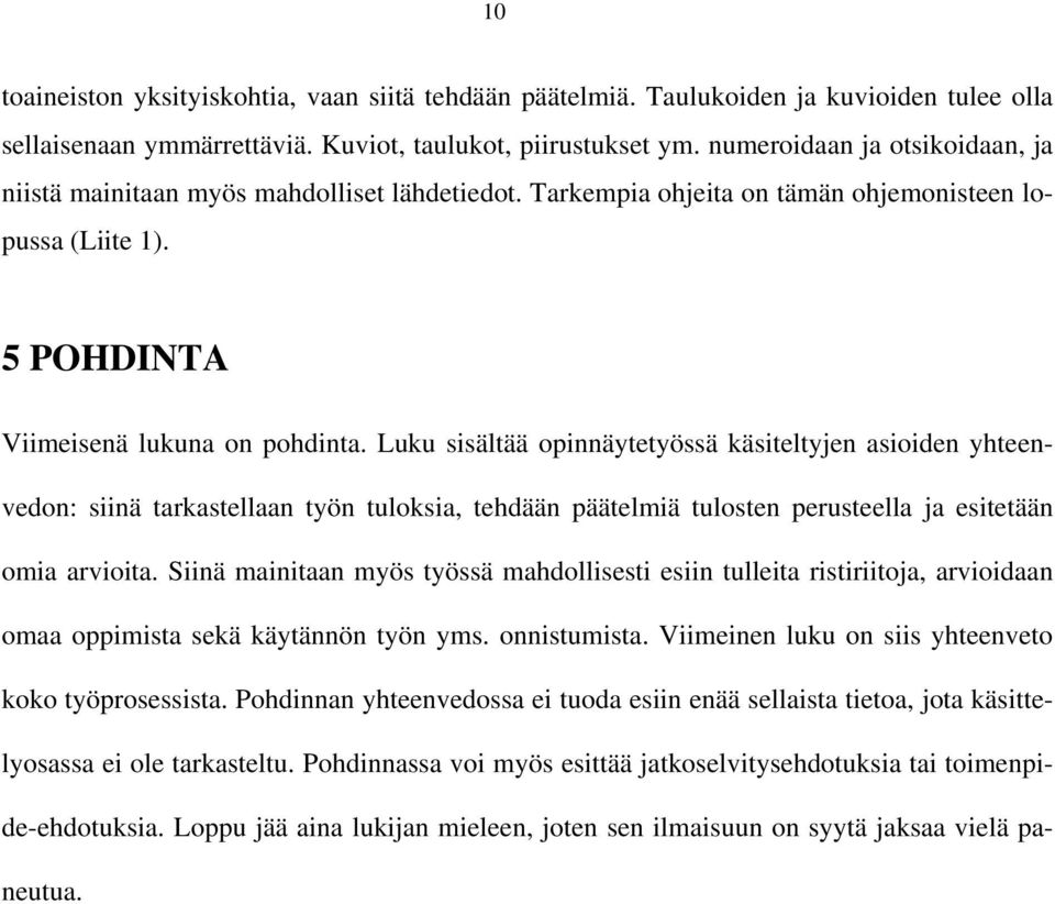 Luku sisältää opinnäytetyössä käsiteltyjen asioiden yhteenvedon: siinä tarkastellaan työn tuloksia, tehdään päätelmiä tulosten perusteella ja esitetään omia arvioita.
